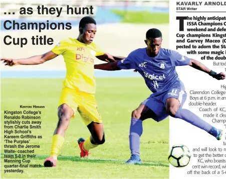  ??  ?? Kingston College’s Renaldo Robinson stylishly cuts away from Charlie Smith High School’s Kareem Griffiths as ‘The Purples’ thrash the Jerome Waite- coached team 5-0 in their Manning Cup quarter-final match yesterday.