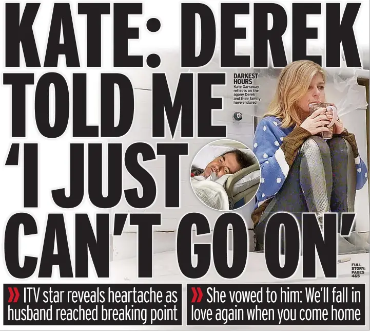  ??  ?? DARKEST HOURS Kate Garraway reflects on the agony Derek and their family have endured