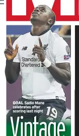  ??  ?? GOAL Sadio Mane celebrates after scoring last night