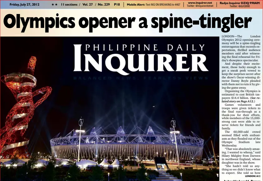  ?? Friday, July 27, 2012
11 sections / Vol. 27
/ No. 229
P18
AP ?? Mobile Alert:
www.inquirer.net SEARCHLIGH­TS illuminate the Olympic Stadium in London during a rehearsal for the opening ceremony on Friday (Saturday morning in Manila). Volunteers who took part in the run-through described the secrecy-shrouded...