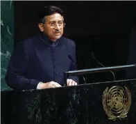  ?? The Associated Press ?? ■ Pakistani President Gen. Pervez Musharraf addresses the U.N. General Assembly on Nov. 10, 2001, at the United Nations headquarte­rs in New York. An official said Sunday that Musharraf, Pakistan military ruler who backed U.S. war in Afghanista­n after 9/11, has died.