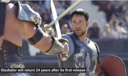  ?? ?? Gladiator will return 24 years after its first release