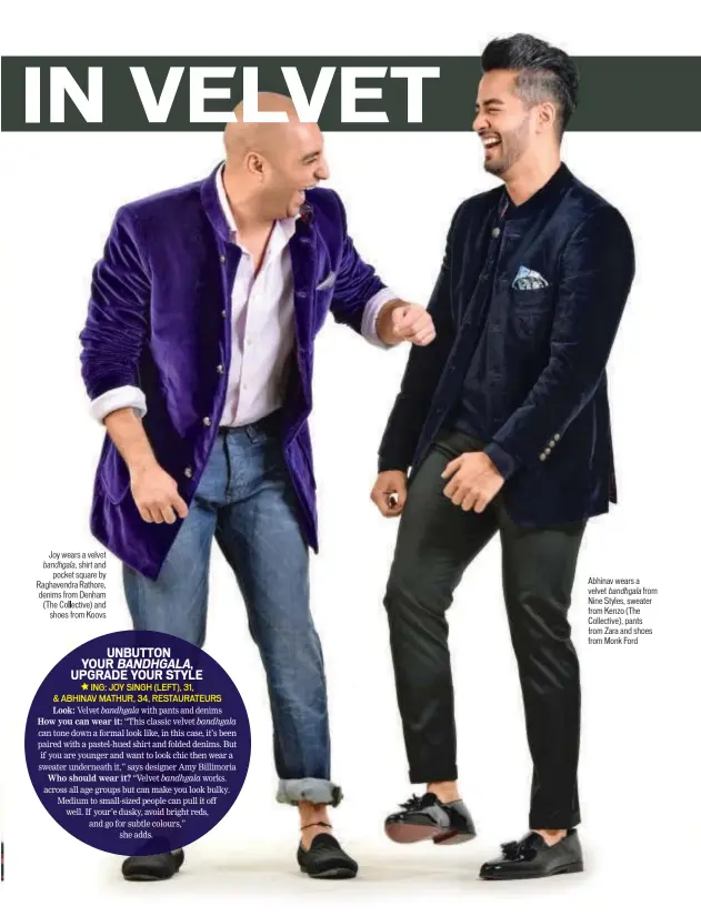  ??  ?? oy wears a velv hgala, shirt and pocke square by Ra avendra Rathore, denim from Denham (The ective) and shoes m Koovs Abhinav wears a velvet bandhgala from Nine Styles, sweater from Kenzo (The Collective), pants rom Zara and shoes from Monk Ford