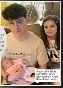  ??  ?? Stepbrothe­r Nicky and sister Honey with newborn Angel Grace Hope Jones