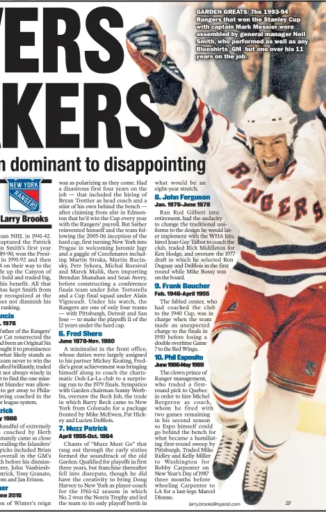  ??  ?? GARDEN GREATS: The 1993-94 Rangers that won the Stanley Cup with captain Mark Messier were assembled by general manager Neil Smith, who performed as well as any Blueshirts’ GM but one over his 11 years on the job.