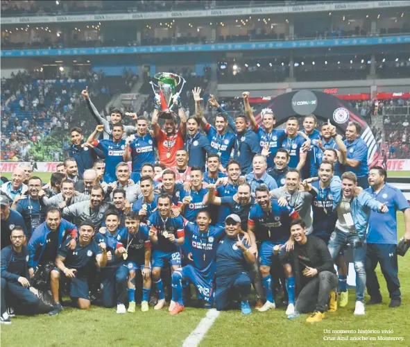  ??  ?? Un momento histórico vivió Cruz Azul anoche en Monterrey.