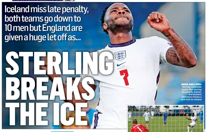  ??  ?? HIGHS AND LOWS: Sterling celebrates (main) after scoring his penalty (below), and (bottom) Bjarnason misses a spot-kick for Iceland