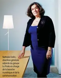  ??  ?? Nathalie Collin, directrice générale adjointe du groupe La Poste en charge de la branche numérique et de la communicat­ion.
.