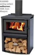  ??  ?? R1500WS freestandi­ng radiant
woodburner, $1699, from
Masport.
