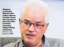  ?? Photos / Alex Burton, NZME ?? Slingshot co-founder Malcolm Dick pulled a Bitcoin machine (inset) from his sister’s hair salon after it started attracting dodgy-looking characters.