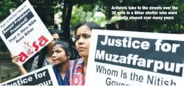  ??  ?? Activists take to the streets over the 30 girls in a Bihar shelter who were allegedly abused over many years