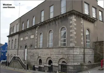  ??  ?? Wicklow courthouse.