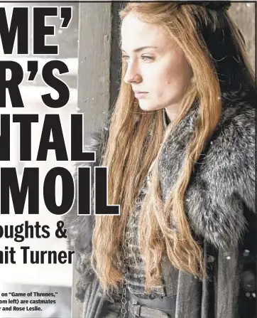  ??  ?? Sophie Turner, who plays Sansa Stark on “Game of Thrones,” opens up about depression. Below (from left) are castmates Maisie Williams, Kit Harington, Turner and Rose Leslie.