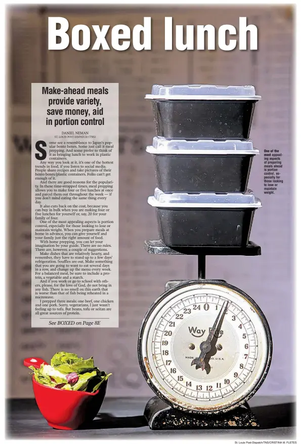  ?? St. Louis Post- Dispatch/ TNS/ CRISTINA M. FLETES ?? One of the most
appealing aspects of preparing meals ahead is portion control, especially for those looking to lose or maintain weight.