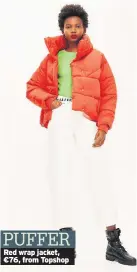  ??  ?? Red wrap jacket, €76, from Topshop PUFFER