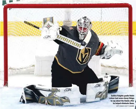  ?? JEFF VINNICK/GETTY IMAGES ?? Golden Knights goalie Robin Lehner had some classy things to say about the Hawks after he helped eliminate them.