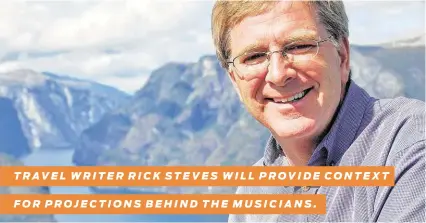  ??  ?? TRAVEL WRITER RICK STEVES WILL PROVIDE CONTEXT FOR PROJECTION­S BEHIND THE MUSICIANS. Courtesy photo