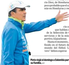  ?? AFP ?? Pinto viajó el domingo a Colombia para estar con su familia.