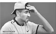  ??  ?? NICK KYRGIOS