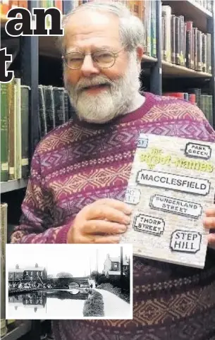  ??  ?? David Cliffe with his book ‘The Street Names of Macclesfie­ld’ and, inset: Needham’s Wharf, one of the places featured in the book