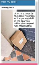  ?? ?? A picture taken by the delivery person of the package left in the doorway, although a request was made not to