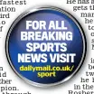  ??  ?? FOR ALL BREAKING SPORTS NEWS VISIT dailymail.co.uk/ sport