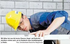  ?? Foto: Zentralver­band Deutsches Baugewerbe ?? Mit Abitur hat man die besten Chancen, Haupt- und Realschula­bschluss reichen auch, um im Handwerk einen Ausbildung­splatz zu finden.