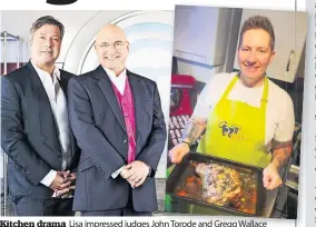  ?? ?? Kitchen drama Lisa impressed judges John Torode and Gregg Wallace