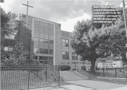  ?? ANDY GRIMM/SUN-TIMES ?? Hales Franciscan High School is closing down for a year in an effort to hit ‘‘the reset button’’ and reopen for the 2017-18 school year.