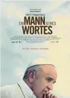  ??  ?? Papst Franziskus – Ein Mann sei nes Wortes (1 Std. 36 Min.), Dokumentar­film, I/CH/D/F 2018 Regie Wim Wenders
Mit Papst Franziskus
Wertung ★★★★✩