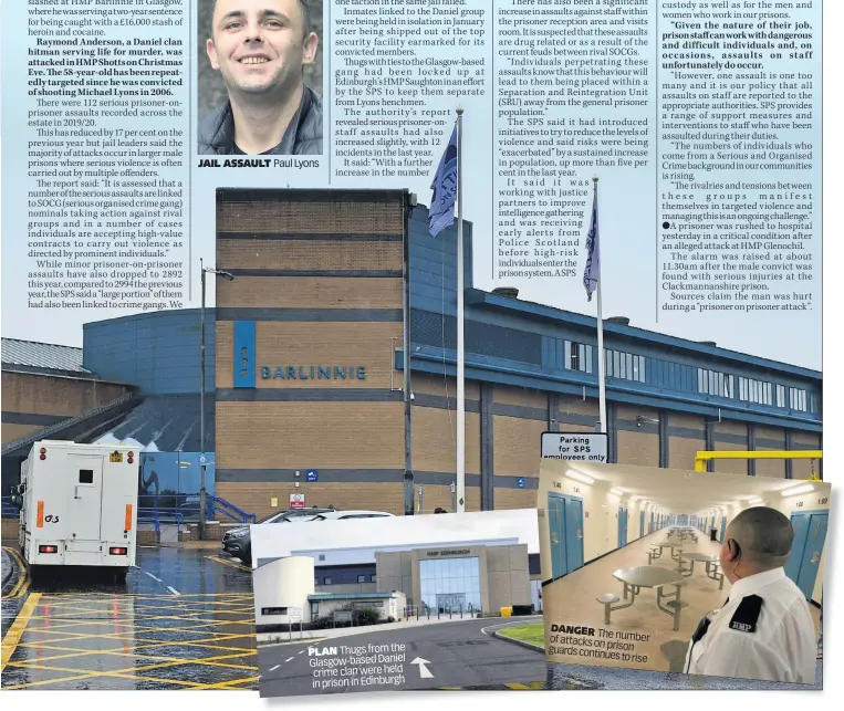  ??  ?? PLAN Thugs from the Glasgow-based Daniel crime clan were held in prison in Edinburgh
DANGER DA The of attacks number on prison guaguards continues to rise