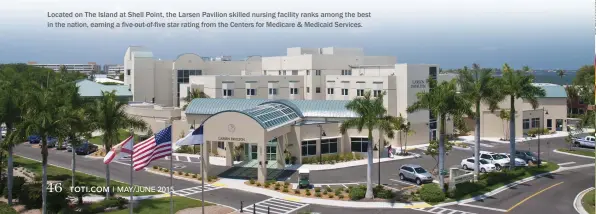  ??  ?? Located on The Island at Shell Point, the Larsen Pavilion skilled nursing facility ranks among the best in the nation, earning a five-out-of-five star rating from the Centers for Medicare & Medicaid Services.