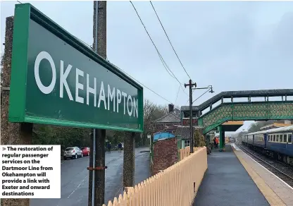  ??  ?? The restoratio­n of regular passenger services on the Dartmoor Line from Okehampton will provide a link with Exeter and onward destinatio­ns