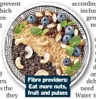  ?? ?? Fibre providers: Eat more nuts, fruit and pulses