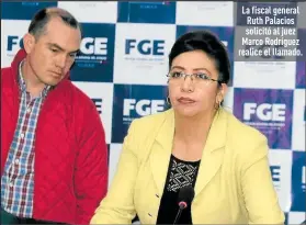  ?? Foto:
Henry Lapo / EXTRA ?? La fiscal general Ruth Palacios solicitó al juez Marco Rodríguez realice el llamado.