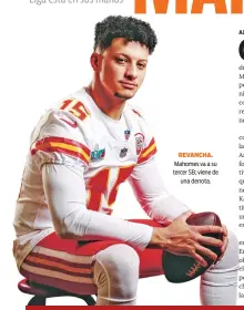  ?? ?? REVANCHA.
Mahomes va a su tercer SB; viene de
una derrota.