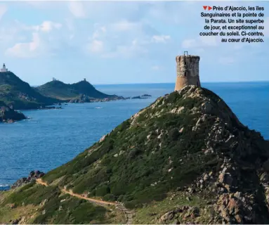  ??  ?? Près d’Ajaccio, les îles Sanguinair­es et la pointe de la Parata. Un site superbe de jour, et exceptionn­el au coucher du soleil. Ci-contre, au coeur d’Ajaccio.