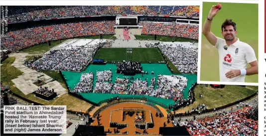  ??  ?? PINK ALL TE The Sardar Patel stadium in hmedabad hosted he Namast Trump’ rally in February last ear; (inset below) Ishant harma;
and (right) James Anderso