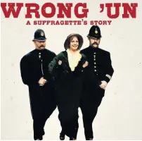  ??  ?? ●● Wrong ‘Un: A Suffragett­e’s Story is being performed at Whitworth Library on Saturday