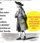  ??  ?? HENRY CAVENDISH ( 1731–1810) VISADE ÄVEN ATT VATTEN BESTÅR AV VÄTE OCH SYRE.