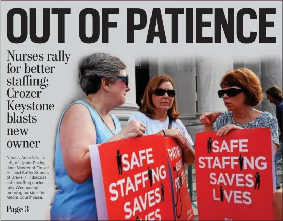  ?? ANNE NEBORAK – DIGITAL FIRST MEDIA ?? Nurses Anne Vilello, left, of Upper Darby, Jane Master of Drexel Hill and Kathy Simons of Drexel Hill discuss safe staffing during rally Wednesday morning outside the Media Courthouse.