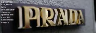  ??  ?? In December 2018, Prada faced backlash after displaying figurines that some felt evoked racist imagery.