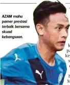  ??  ?? AZAM mahu pamer prestasi terbaik bersama skuad kebangsaan.