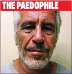  ??  ?? DISGRACED: Financier Jeffrey Epstein