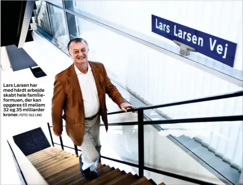  ?? FOTO: OLE LIND ?? Lars Larsen har med hårdt arbejde skabt hele familiefor­muen, der kan opgøres til mellem 32 og 35 milliarder kroner.