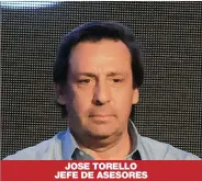  ?? FOTOS: CEDOC PERFIL ?? JOSE TORELLO JEFE DE ASESORES