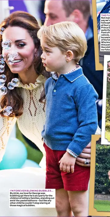  ??  ?? I’M FOREVER BLOWING BUBBLES… By 2016, our love for George was bubbling up! Here he is at a party for the children of military families, standing out amid the pastel balloons – but like any other child he couldn’t stop staring at those magical bubbles.