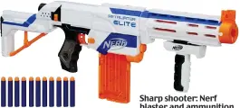  ??  ?? Sharp shooter: Nerf blaster and ammunition