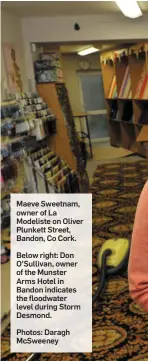  ??  ?? Maeve Sweetnam, owner of La Modeliste on Oliver Plunkett Street, Bandon, Co Cork. Below right: Don O’Sullivan, owner of the Munster Arms Hotel in Bandon indicates the floodwater level during Storm Desmond. Photos: Daragh McSweeney