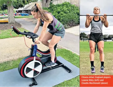  ??  ?? Fitness drive: England players Leanne Riley (left) and Claudia Macdonald (above)